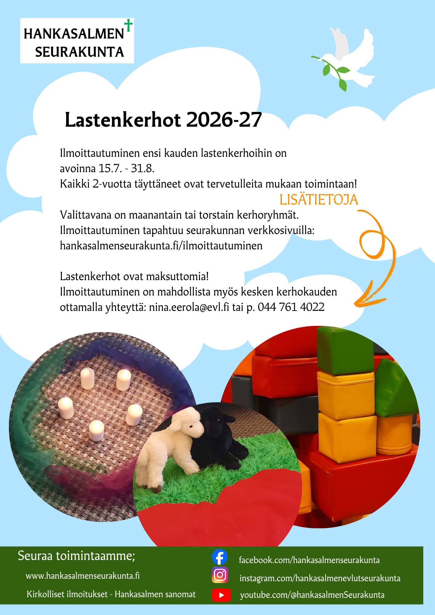 Ilmoittautuminen lastenkerhoihin on avoinna 15.7. - 31.8.
Kaikki 2-vuotta täyttäneet ovat tervetulleita mukaan